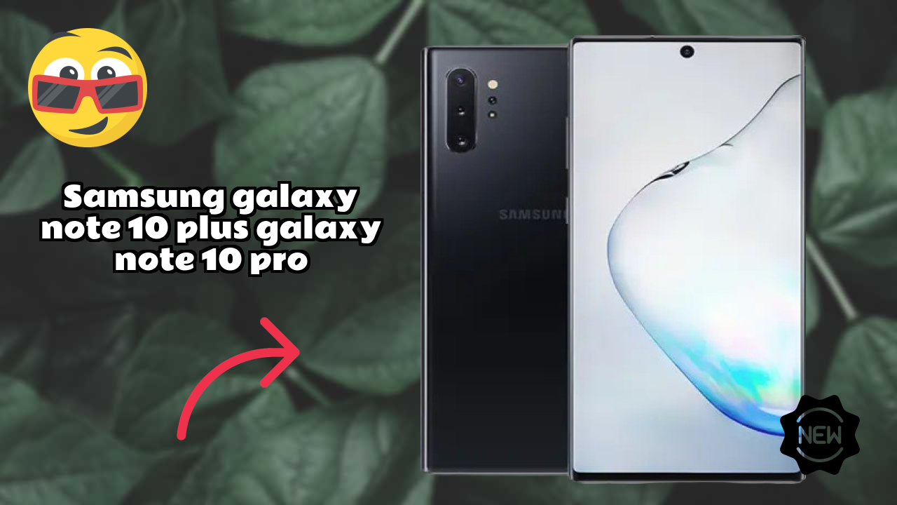 Samsung Galaxy Note 10 Plus (Galaxy Note 10 Pro) vs Samsung Galaxy: Detailed Comparison 2024